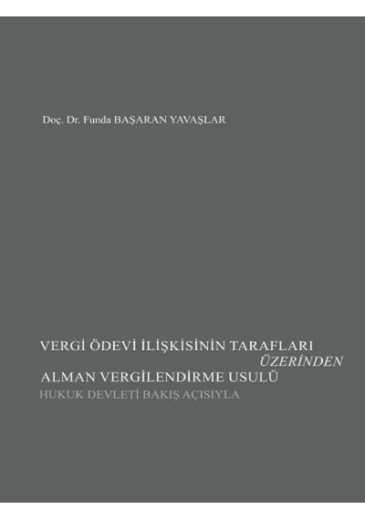 Seçkin Yayıncılık - Vergi Ödevi İlişkisinin Tarafları Üzerinden Alman Vergilendirme Usulü (Hukuk Devleti Bakış Açısıyla)