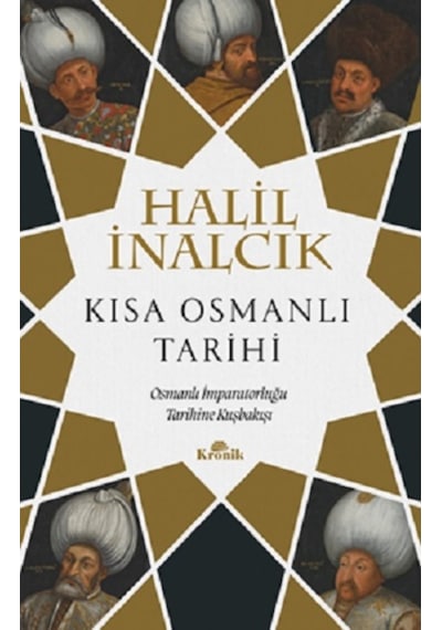 Kısa Osmanlı Tarihi - Osmanlı İmparatorluğu Tarihine Kuşbakışı - Halil İnalcık - Kronik Kitap