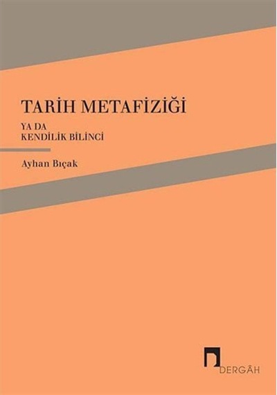 Tarih Metafiziği Ya Da Kendilik Bilinci / Ayhan Bıçak 9789759955380