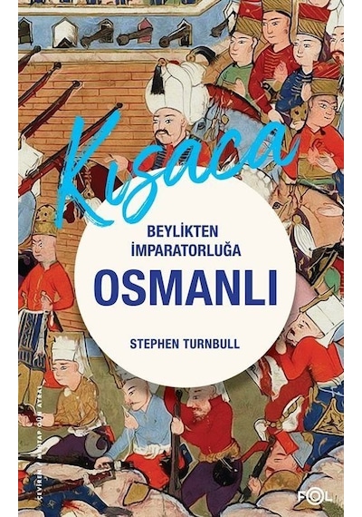 Kısaca Beylikten İmparatorluğa Osmanlı - Stephen Turnbull - Fol Kitap