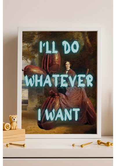 I'll Do Whatever I Want Çerçeveli Tablo Eğlenceli Ve Estetik Ev Dekorasyonu Duvar Sanatı Altered Art