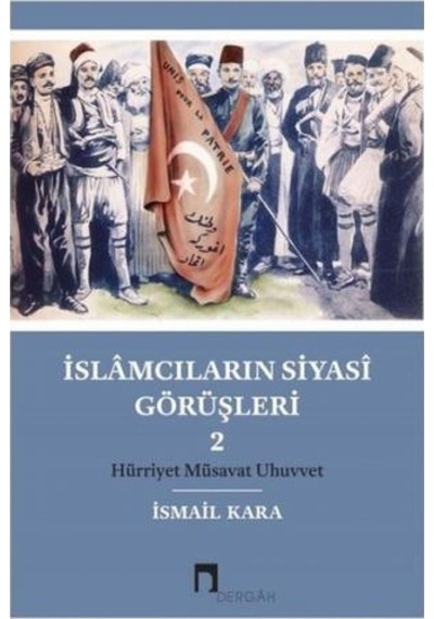 İslamcıların Siyasi Görüşleri-2 - İsmail Kara - Dergah Yayınları