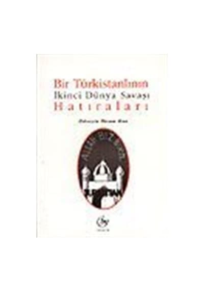 Bir Türkistanlının İkinci Dünya Savaşı Hatıraları / Hüseyin İk...