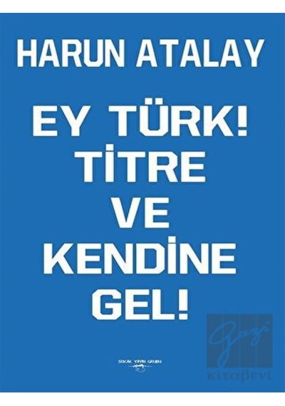 Ey Türk! Titre ve Kendine Gel! - Harun Atalay - Sokak Kitapları Yayınları