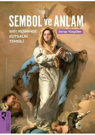 Sembol ve Anlam - Batı Resminde Kutsalın Temsili - Serap Yüzgüller - Hayalperest Yayınevi