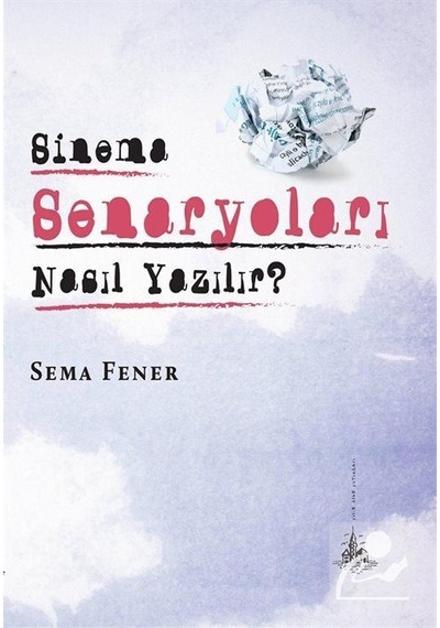 Sinema Senaryoları Nasıl Yazılır? - Sema Fener - Yitik Ülke Yayınları