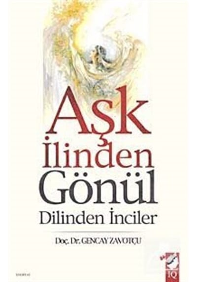 Aşk İlinden Gönül Dilinden İnciler - Gencay Zavotçu - IQ Kültür Sanat Yayıncılık