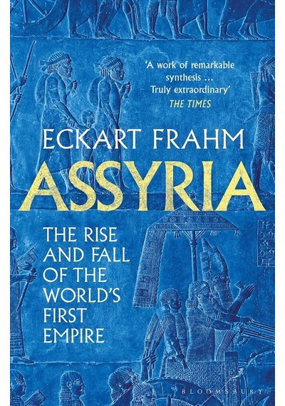 Assyria The Rise And Fall Of The World's First Empire