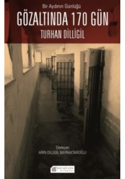 Bir Aydının Günlüğü - Gözaltında 170 Gün - Turhan Dilligil - Akılçelen Kitaplar