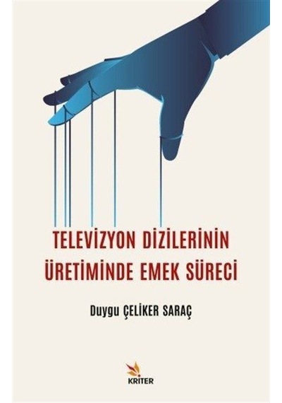 Televizyon Dizilerinin Üretiminde Emek Süreci - Duygu Çeliker Saraç - Kriter