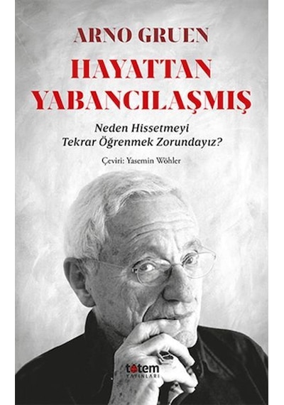 Hayattan Yabancılaşmış - Neden Hissetmeyi Tekrar Öğrenmek Zorundayız? - Arno Gruen - Totem