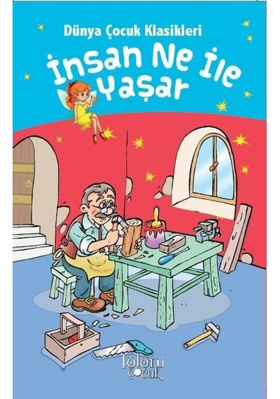 İnsan Ne İle Yaşar-Dünya Çocuk Klasikleri- Koloni Çocuk Yayınları