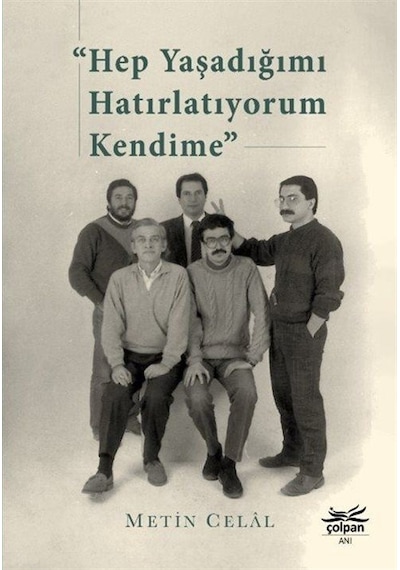 Hep Yaşadığımı Hatırlatıyorum Kendime / Metin Celal