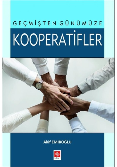 Geçmişten Günümüze Kooperatifler - Akif Emiroğlu - Ekin Basım Yayın