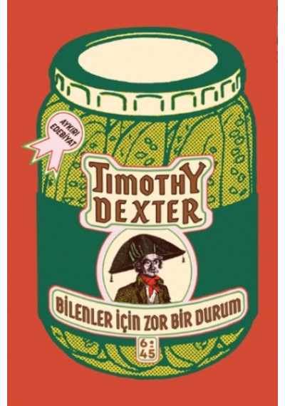 Bilenler İçin Zor Bir Durum - Timothy Dexter - Altıkırkbeş Basın Yayın