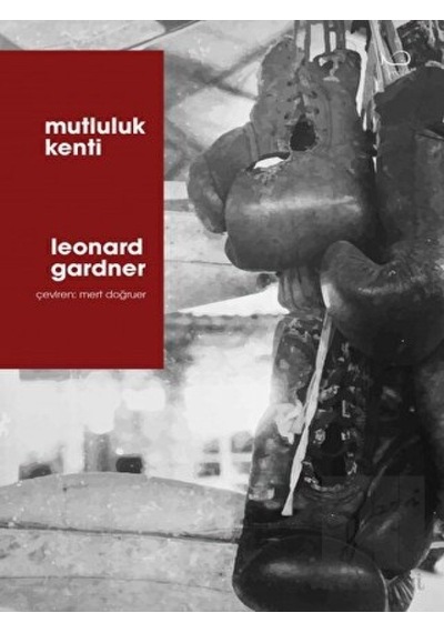 Mutluluk Kenti - Leonard Gardner - Yedi Yayınları