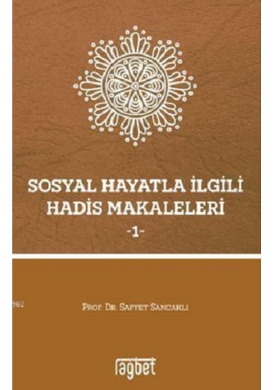 Sosyal Hayatla İlgili Hadis Makaleleri 2 - Saffet Sancaklı - Rağbet Yayınları
