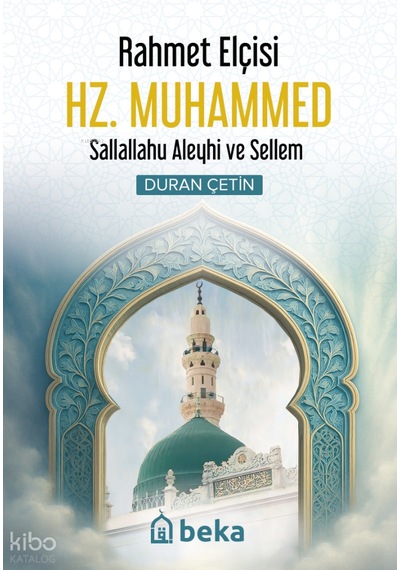Rahmet Elçisi Hz. Muhammed Sav Beka Yayınları Duran Çetin Kimdir Hayatı, Eserleri Ve Kitapları Beka Kitap