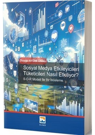 Sosyal Medya Etkileyicileri Tüketicileri Nasıl Etkiliyor / Duygu Aydın Ünal