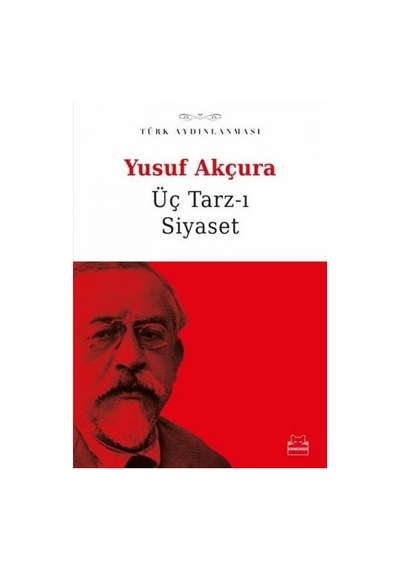 Üç Tarz-ı Siyaset: Türk Aydınlanması - Yusuf Akçura - Kırmızı Kedi