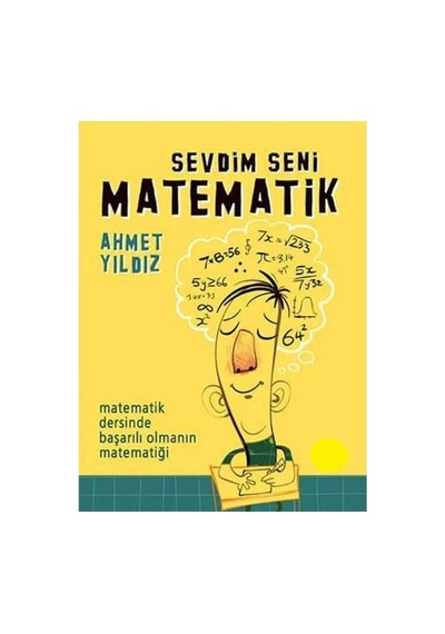 Sevdim Seni Matematik Matematik Dersinde Başarılı Olmanın Matematiği - Ahmet Yıldız