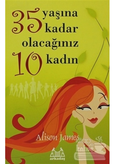 35 Yaşına Kadar Olacağınız 10 Kadın - Alison James - Arkadaş Yayıncılık