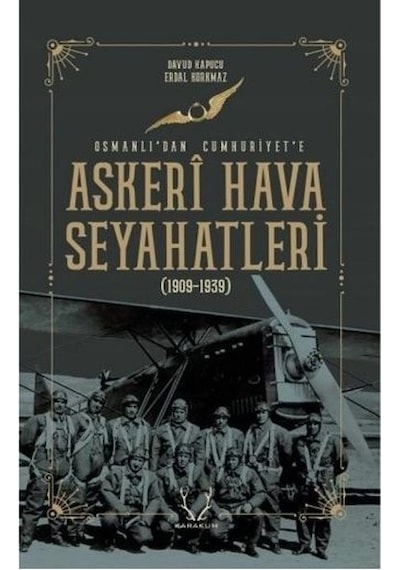 Askeri Hava Seyahatleri Osmanlıdan Cumhuriyete - Davud Kapucu - Karakum