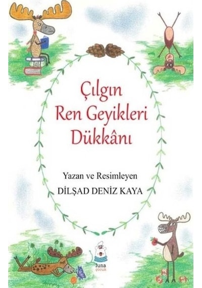 Çılgın Ren Geyikleri Dükkanı - Dilşad Deniz Kaya - Luna Yayınları