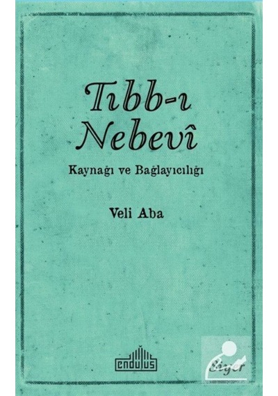 Tıbb-ı Nebevi Kaynağı ve Bağlayıcılığı - Veli Aba - Endülüs