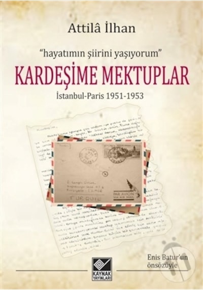 Attila İlhan - Kardeşime Mektuplar- Kaynak Yayınları