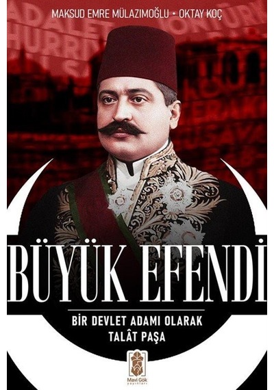 Büyük Efendi - Bir Devlet Adamı Olarak Talat Paşa - Maksud Emre - Mavi Gök Yayınları