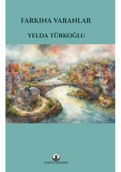 Farkına Varanlar - Yelda Türkoğlu - Myrina Yayınları