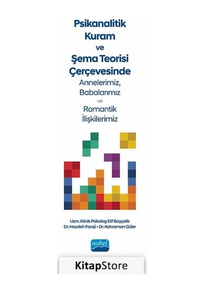 Psikanalitik Kuram ve Şema Teorisi Çerçevesinde Annnelerimiz Babalarımız ve Romantik İlişkilerimiz  - Elif Başçelik  - Nobel Akademik Yayıncılık