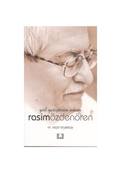 Gül Yetiştiren Adam - Rasim Özdenören - Ilke Yayıncılık