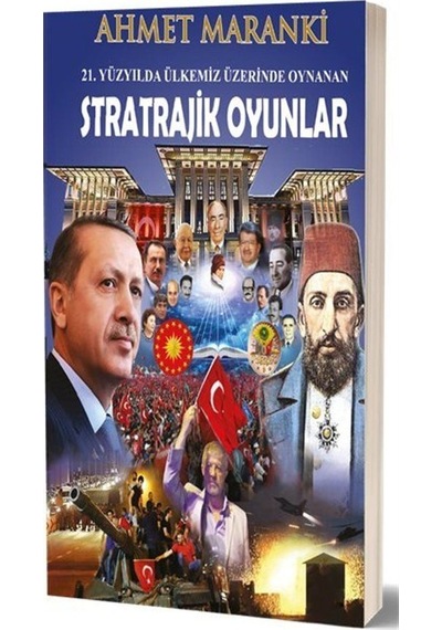 21.Yüzyılda Ülkemiz Üzerinde Oynanan Stratrajik Oyunlar - Ahmet Maranki - Maranki Yayınları
