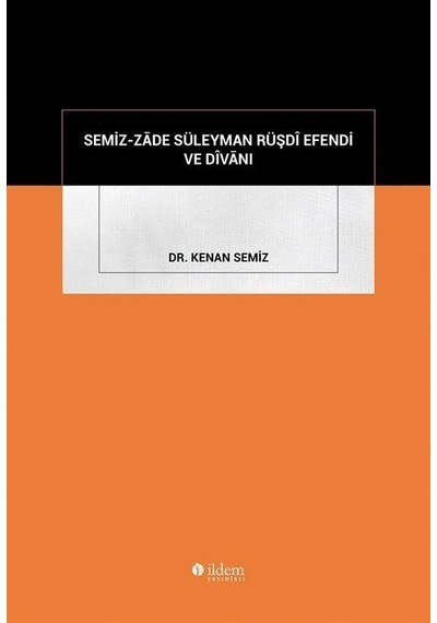 Semiz-zāde Süleyman Rüşdî Efendi Ve Dîvānı / Dr. Kenan Semiz