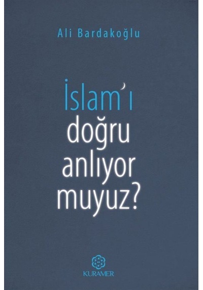 İslam'ı Doğru Anlıyor Muyuz? - Ali Bardakoğlu - Kuramer