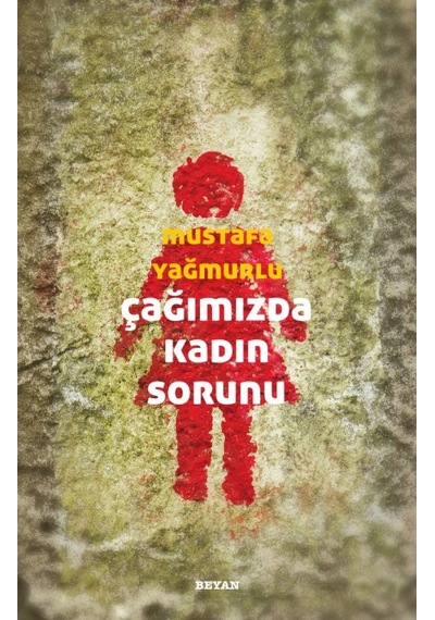 Çağımızda Kadın Sorunu Mustafa Yağmurlu BEYAN YAYINLARI 9789754730388