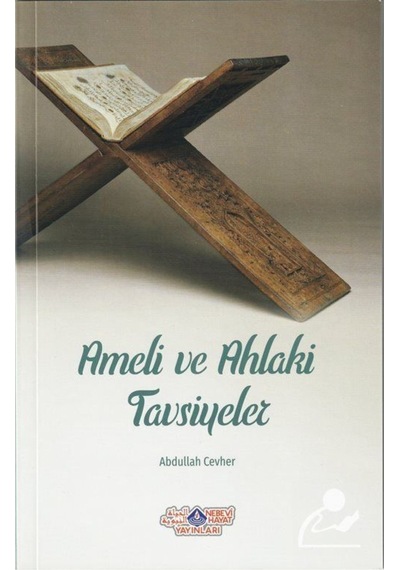 Ameli ve Ahlaki Tavsiyeler - Abdullah Cevher - Nebevi Hayat Yayınları