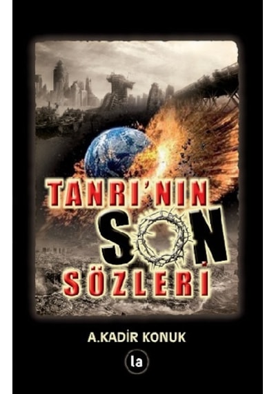Tanrı'nın Son Sözleri  - A. Kadir Konuk  - La Kitap