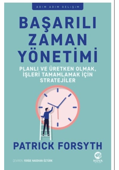 Başarılı Zaman Yönetimi: Planlı ve Üretken Olmak İşleri Tamamlamak için Stratejiler - Patrick Forsyth - Nova Kitap