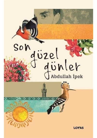 Son Güzel Günler - Abdullah İpek - Loras Kitap