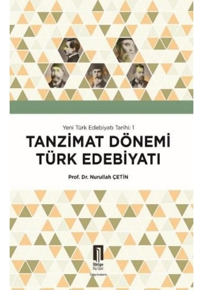 Tanzimat Dönemi Türk Edebiyatı - Yeni Türk Edebiyatı Tarihi 1 - Nurullah Çetin - İlbilge Yayıncılık