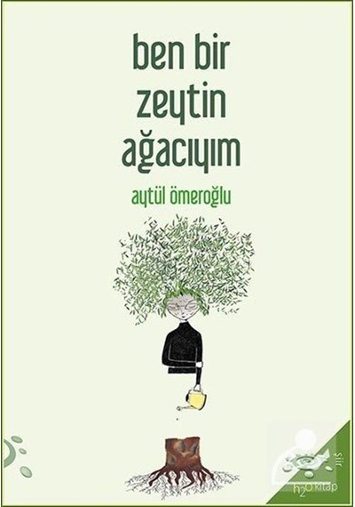 Ben Bir Zeytin Ağacıyım - Aytül Ömeroğlu - h2o Kitap