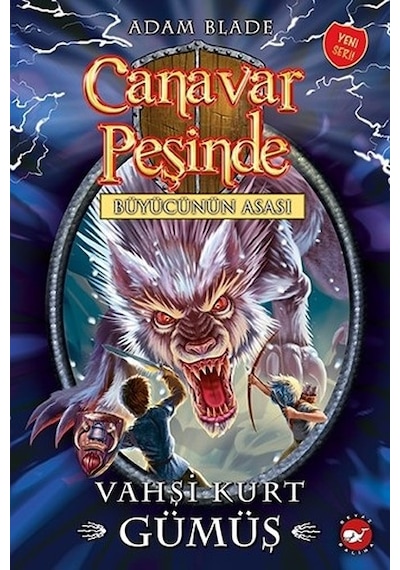 Canavar Peşinde 52-Vahşi Kurt Gümüş - Adam Blade - Beyaz Balina Yayınları