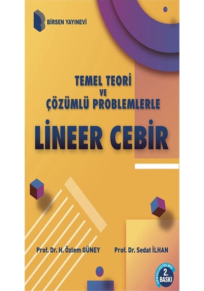 Temel Teori Ve Çözümlü Problemlerle Lineer Cebir / Prof. Dr. H. Özlem Güney, Doç. Dr. Sedat Ilhan - Birsen Yayınevi