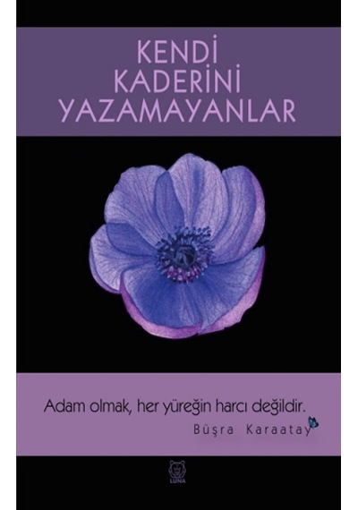 Kendi Kaderini Yazamayanlar - Büşra Karaatay - Luna Yayınları