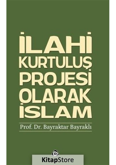İlahi Kurtuluş Projesi Olarak İslam - Bayraktar Bayraklı - Düşün Yayınları