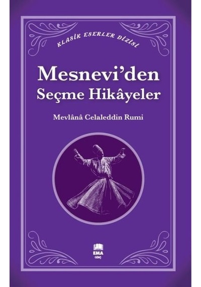 Mesnevi'den Seçme Hikayeler - Klasik Eserler Dizisi - Mevlana Celaleddin-i Rumi - Ema Genç