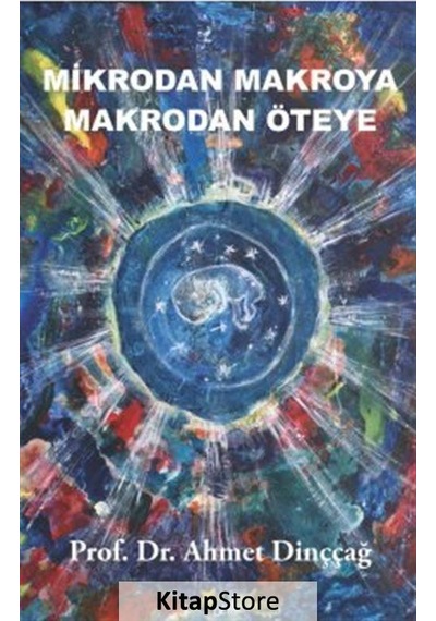 Mikrodan Makroya Makrodan Öteye - Ahmet Dinççağ - Beyaz Yayınları